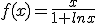 f(x)=\frac{x}{1+lnx}